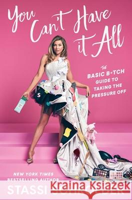 You Can't Have It All: The Basic B*tch Guide to Taking the Pressure Off Schroeder, Stassi 9781668049921 Gallery Books - książka