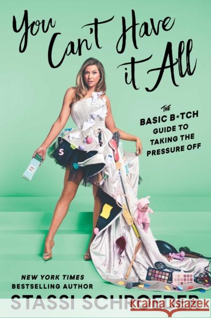 You Can't Have It All: The Basic B*tch Guide to Taking the Pressure Off Stassi Schroeder 9781668049938 Gallery Books - książka