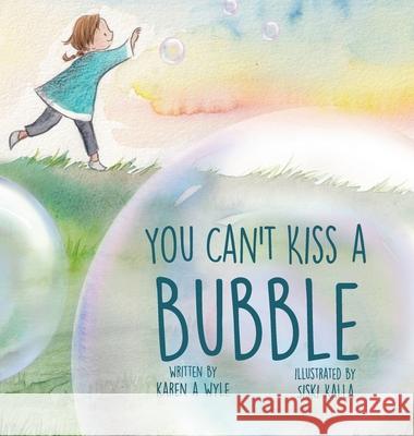 You Can't Kiss A Bubble Karen A. Wyle Siski Kalla Jacob Dunaway 9780998060491 Oblique Angles Press - książka