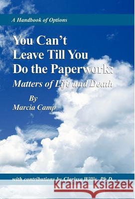 You Can't Leave Till You Do the Paperwork: Matters of Life and Death Camp, Marcia 9780738813561 Xlibris Corporation - książka