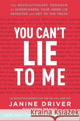 You Can't Lie to Me: The Revolutionary Program to Supercharge Your Inner Lie Detector and Get to the Truth Driver, Janine 9780062112545  - książka