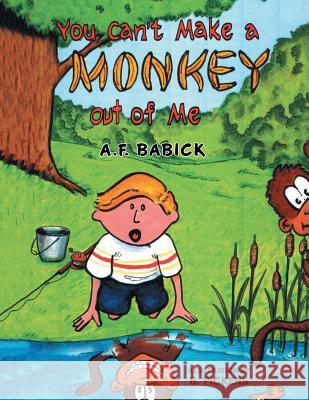 You can't Make a Monkey Out of Me Babick, A. F. 9781514412466 Xlibris - książka