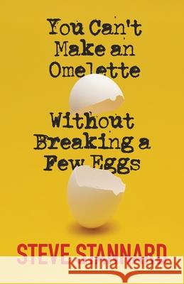 You Can't Make an Omelette Without Breaking a Few Eggs Steve Stannard Bob Selden 9780645495690 Bob Selden - książka