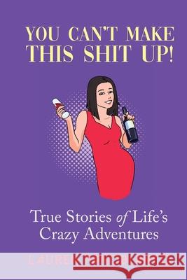 You Can't Make This Shit Up!: True Stories of Life's Crazy Adventures Alexis Troso Thomas Chiesa Lauren Panobianco 9781723904165 Independently Published - książka