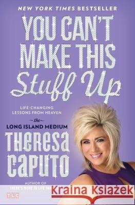 You Can't Make This Stuff Up: Life-Changing Lessons from Heaven Theresa Caputo 9781476764443 Atria Books - książka