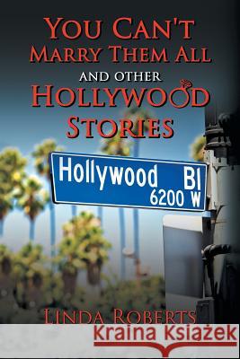 You Can't Marry Them All and other Hollywood Stories Linda Roberts 9781504951920 Authorhouse - książka