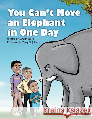 You Can't Move an Elephant in One Day Nicolle Brazil Kerry G. Johnson 9781468072167 Createspace - książka