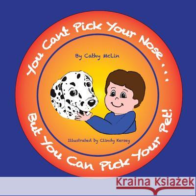You Can't Pick Your Nose...But You Can Pick Your Pet! Cathy McLin 9781950454396 Pen It! Publications, LLC - książka