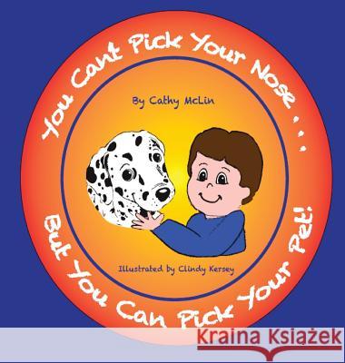 You Can't Pick Your Nose...But You Can Pick Your Pet! Cathy McLin 9781950454525 Pen It! Publications, LLC - książka