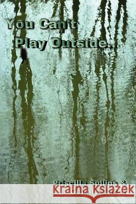 You Can't Play Outside . . . Sullins, Priscilla 9781403372413 Authorhouse - książka