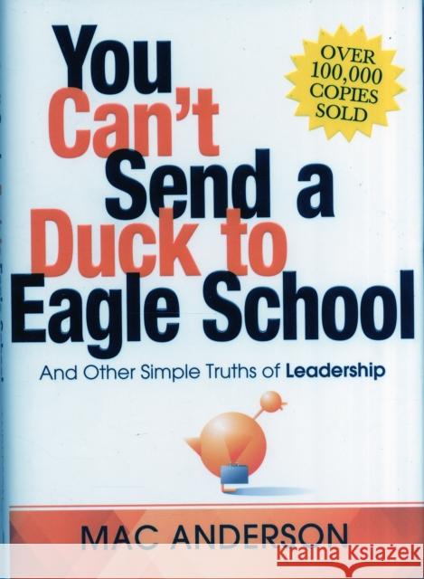 You Can't Send a Duck to Eagle School: And Other Simple Truths of Leadership Mac Anderson 9781492630517 Simple Truths - książka