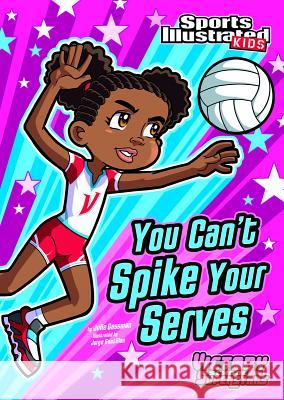 You Can't Spike Your Serves Julie A. Gassman Jorge H. Santillan 9781434230805 Sports Illustrated Kids Victory School - książka