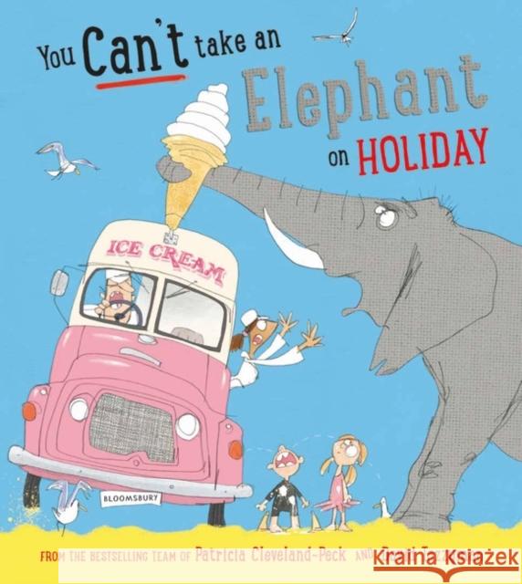 You Can't Take an Elephant on Holiday Patricia Cleveland-Peck 9781408898567 Bloomsbury Publishing PLC - książka