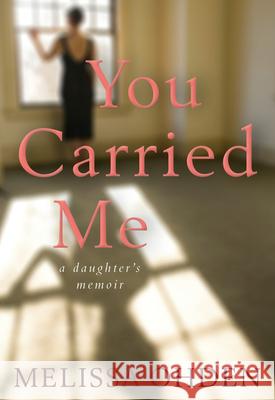 You Carried Me: A Daughter's Memoir Ohden, Melissa 9780874862980 Plough Publishing House - książka