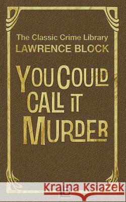 You Could Call It Murder Lawrence Block 9781523937714 Createspace Independent Publishing Platform - książka