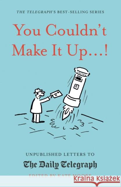 You Couldn't Make It Up...!: Unpublished Letters to The Daily Telegraph Kate Moore 9780711259188 Quarto Publishing PLC - książka