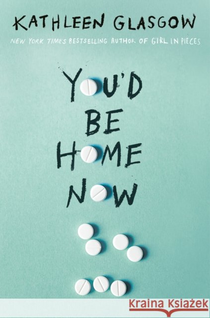 You'd Be Home Now Kathleen Glasgow 9780525708049 Delacorte Press - książka