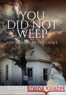 You Did Not Weep: The Woman in the Grave Cynthia Winkler 9781940645506 Courier Publishing - książka