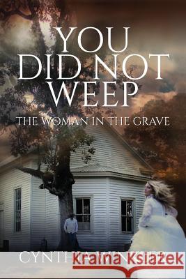 You Did Not Weep: The Woman in the Grave Cynthia Winkler 9781940645513 Courier Publishing - książka
