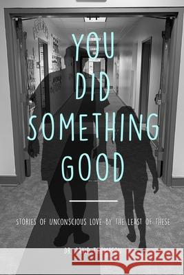 You Did Something Good!: Stories of Unconscious Love By The Least Of These David Thompson 9781659241440 Independently Published - książka