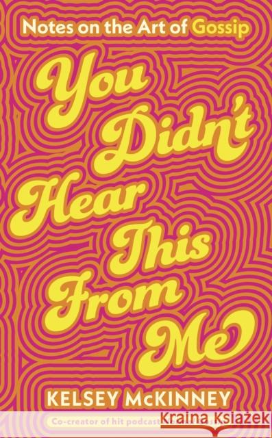 You Didn't Hear This From Me: Notes on the Art of Gossip Kelsey McKinney 9780241741191 Penguin Books Ltd - książka