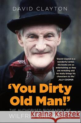 'You Dirty Old Man!': The Authorised Biography of Wilfrid Brambell Clayton, David 9780750996709 The History Press Ltd - książka