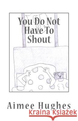 You Do Not Have To Shout Hughes, Aimee 9781537527130 Createspace Independent Publishing Platform - książka