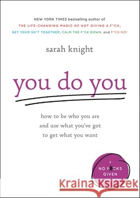 You Do You: How to Be Who You Are and Use What You've Got to Get What You Want Sarah Knight 9780316445122 Little Brown and Company - książka