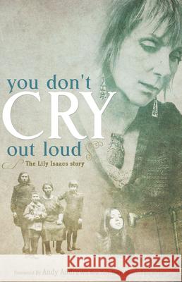 You Don't Cry Out Loud: The Lily Isaacs Story Lily Isaacs, Shawn Smucker 9780892217243 New Leaf Press - książka