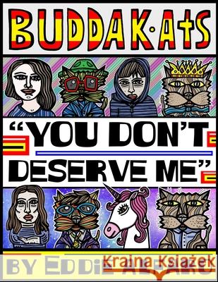 You Don't Deserve Me: The BuddaKats Eddie Alfaro 9781686157172 Independently Published - książka