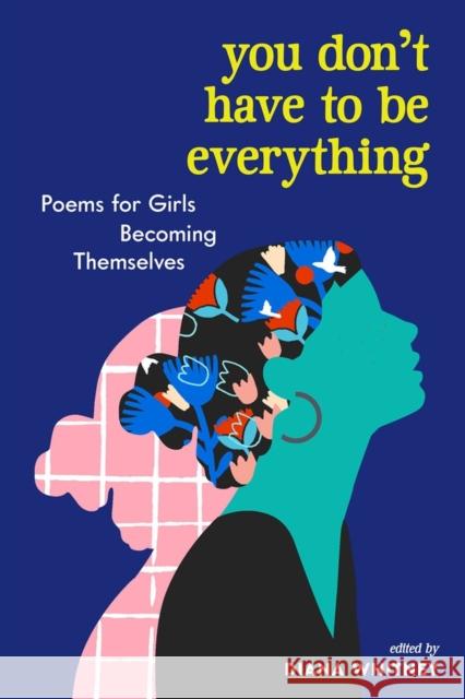 You Don't Have to Be Everything: Poems for Girls Becoming Themselves Diana Whitney 9781523510993 Workman Publishing - książka