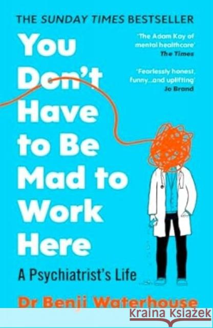 You Don't Have to Be Mad to Work Here: A Psychiatrist’s Life Benji Waterhouse 9781529933420 Vintage Publishing - książka