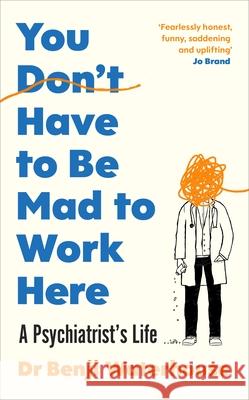 You Don't Have to Be Mad to Work Here: A Psychiatrist's Life Benji Waterhouse 9781787333185 Vintage Publishing - książka