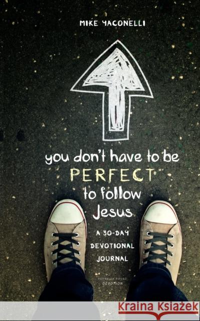 You Don't Have to Be Perfect to Follow Jesus: A 30-Day Devotional Journal Yaconelli, Mike 9780310742630 Zondervan - książka