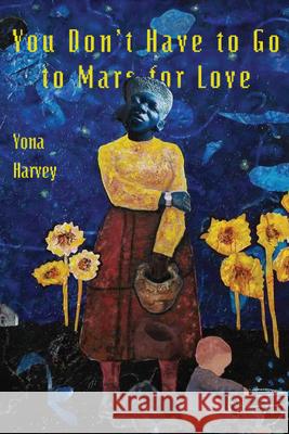 You Don't Have to Go to Mars for Love Yona Harvey 9781945588563 Four Way Books - książka