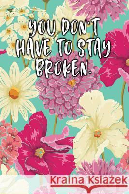 You Don't Have to Stay Broken.: Keto Diet Diary Jill Journal 9781090347176 Independently Published - książka