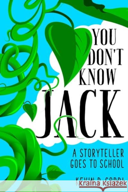 You Don't Know Jack: A Storyteller Goes to School Kevin D. Cordi 9781496821256 University Press of Mississippi - książka