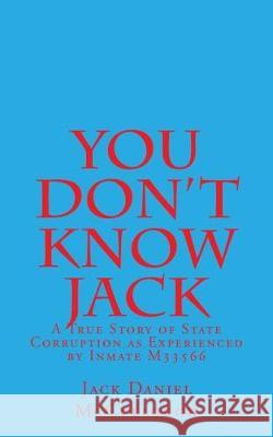 You Don't Know Jack: A True Story of State Corruption as Experienced by Inmate M33566 Jack Daniel McCullough 9781975960599 Createspace Independent Publishing Platform - książka