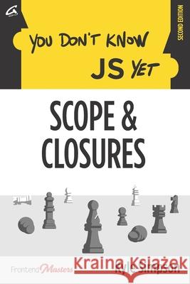 You Don't Know JS Yet: Scope & Closures Kyle Simpson, Sarah Drasner, Simon St Laurent 9798621536459 Independently Published - książka