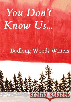 You Don't Know Us...: Budlong Woods Writers The Budlong Woods Workshop Writers Donna Rae Pecore Betty Jacobsen 9781533053169 Createspace Independent Publishing Platform - książka