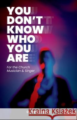 You Don't Know Who You Are: For the Church Musician & Singer Bert Cross 9781637699508 Trilogy Christian Publishing - książka