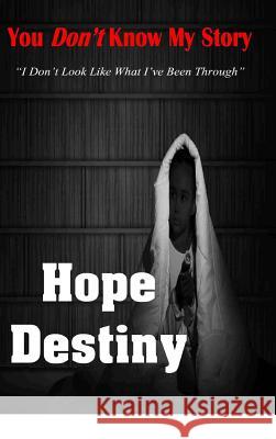 You Don't Know...My Story Hope Destiny 9781312575097 Lulu.com - książka