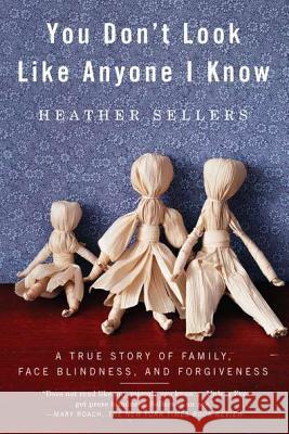 You Don't Look Like Anyone I Know: A True Story of Family, Face Blindness, and Forgiveness Heather Sellers 9781594485404 Riverhead Books - książka