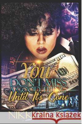 You Don't Miss A Good Thing, Until It's Gone: Standalone Nicole, Nikki 9781729030868 Independently Published - książka