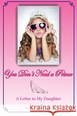 You Don't Need a Prince: A Letter to My Daughter Cheryl Shireman 9781461001300 Createspace - książka
