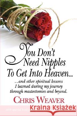 You Don't Need Nipples To Get Into Heaven... Chris Weaver 9781604771558 Xulon Press - książka