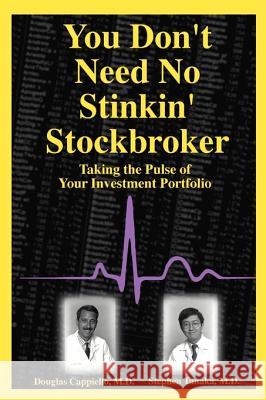 You Don't Need No Stinkin' Stockbroker: Taking the Pulse of Your Investment Portfolio Cappiello, Doug 9780595092871 Writers Club Press - książka