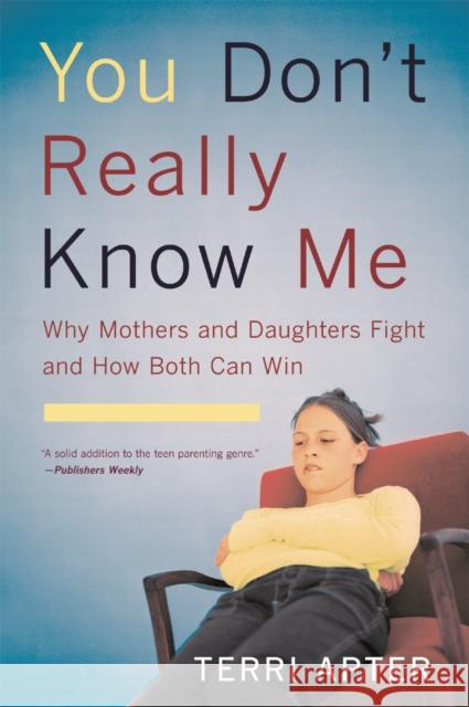You Don't Really Know Me: Why Mothers and Daughters Fight and How Both Can Win (Revised) Apter, Terri 9780393327106 W. W. Norton & Company - książka
