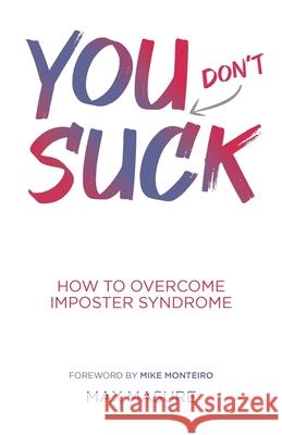 You (don't) Suck: How to Overcome Imposter Syndrome Max Masure 9781955985437 PYP Academy Press - książka