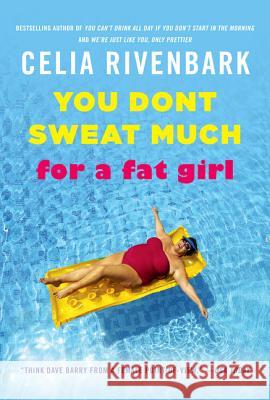 You Don't Sweat Much for a Fat Girl: Observations on Life from the Shallow End of the Pool Celia Rivenbark 9780312614201 St. Martin's Griffin - książka